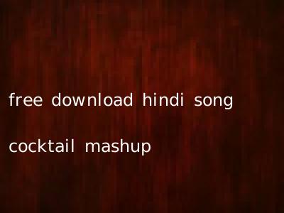free download hindi song cocktail mashup