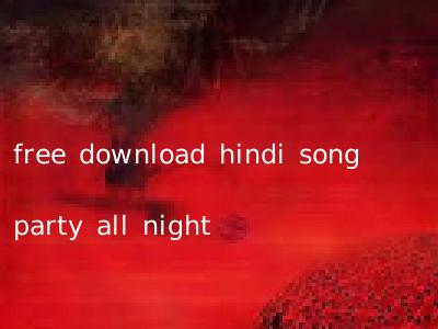 free download hindi song party all night