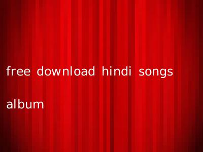free download hindi songs album