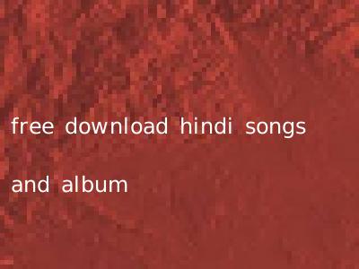 free download hindi songs and album