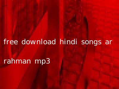 free download hindi songs ar rahman mp3