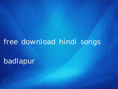 free download hindi songs badlapur