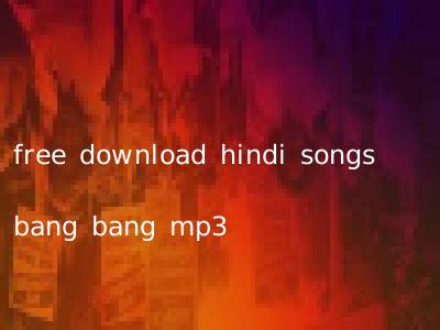 free download hindi songs bang bang mp3