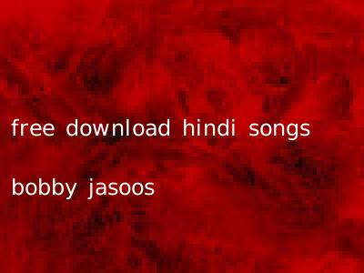 free download hindi songs bobby jasoos