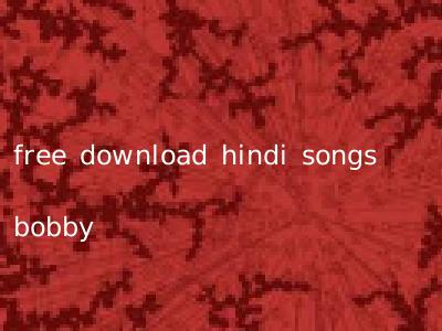 free download hindi songs bobby