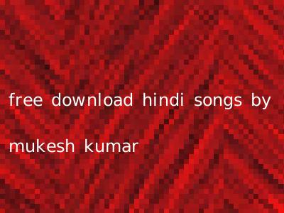 free download hindi songs by mukesh kumar