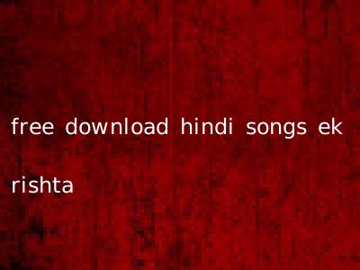 free download hindi songs ek rishta