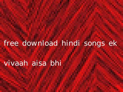 free download hindi songs ek vivaah aisa bhi