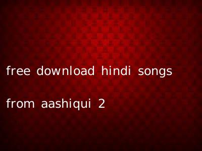 free download hindi songs from aashiqui 2