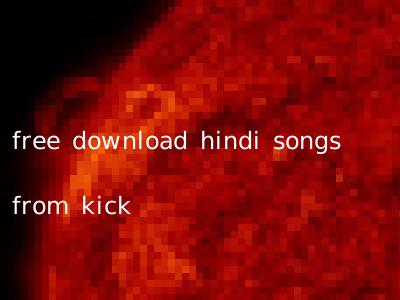 free download hindi songs from kick