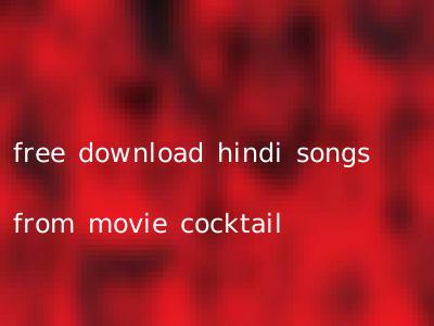 free download hindi songs from movie cocktail