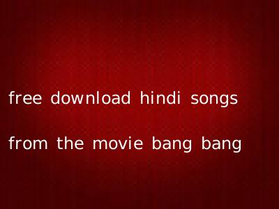 free download hindi songs from the movie bang bang