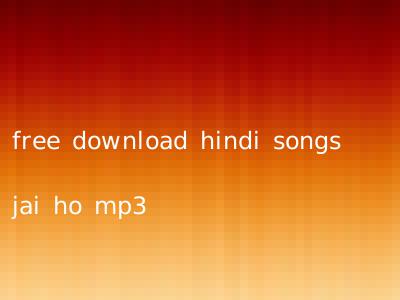 free download hindi songs jai ho mp3