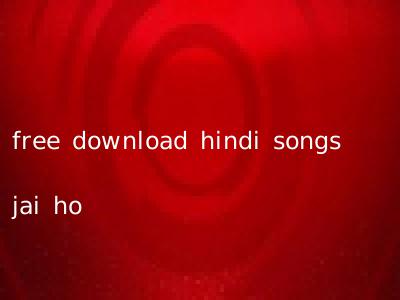 free download hindi songs jai ho
