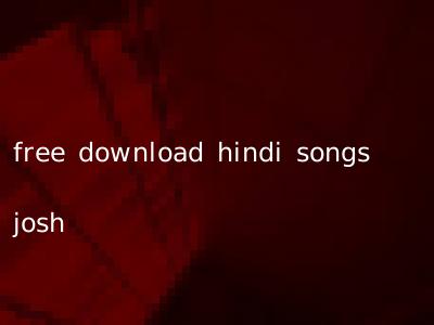 free download hindi songs josh