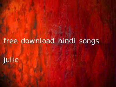 free download hindi songs julie
