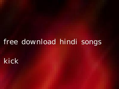 free download hindi songs kick