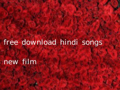 free download hindi songs new film