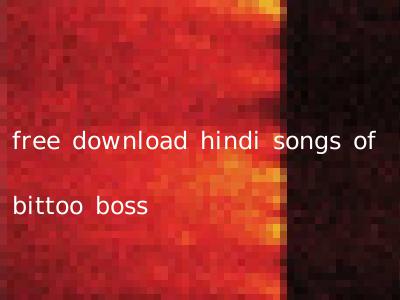 free download hindi songs of bittoo boss