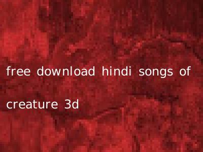 free download hindi songs of creature 3d