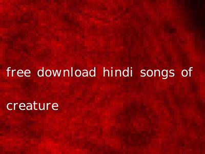 free download hindi songs of creature
