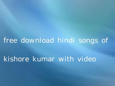 free download hindi songs of kishore kumar with video