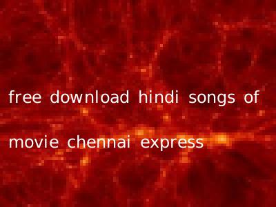 free download hindi songs of movie chennai express