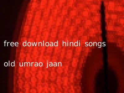 free download hindi songs old umrao jaan