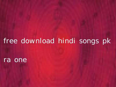 free download hindi songs pk ra one