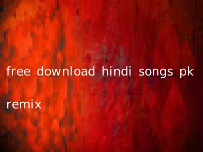 free download hindi songs pk remix