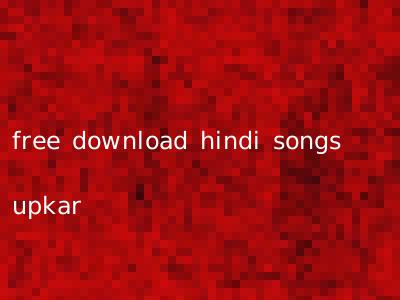 free download hindi songs upkar