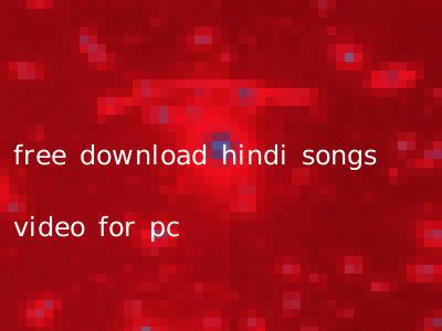 free download hindi songs video for pc