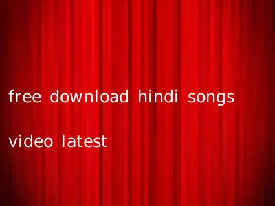 free download hindi songs video latest