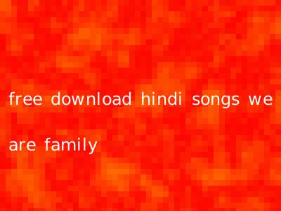 free download hindi songs we are family