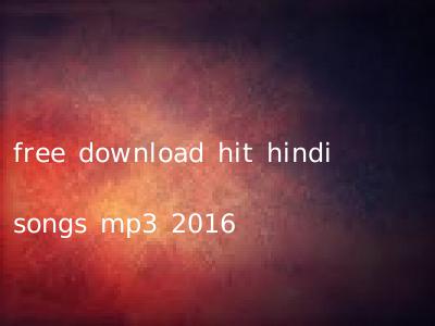free download hit hindi songs mp3 2016