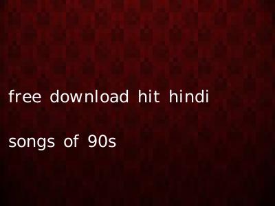 free download hit hindi songs of 90s