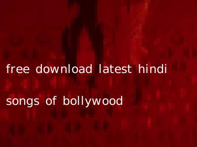 free download latest hindi songs of bollywood
