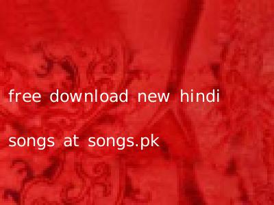 free download new hindi songs at songs.pk