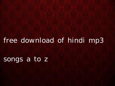 free download of hindi mp3 songs a to z