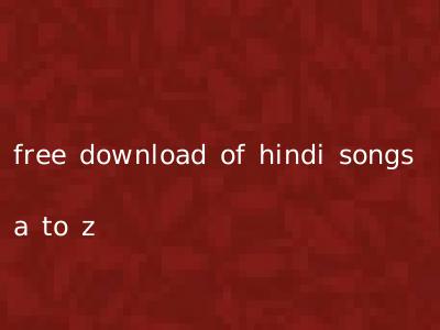 free download of hindi songs a to z