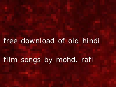 free download of old hindi film songs by mohd. rafi