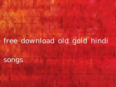 free download old gold hindi songs