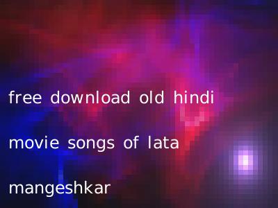 free download old hindi movie songs of lata mangeshkar