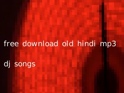 free download old hindi mp3 dj songs