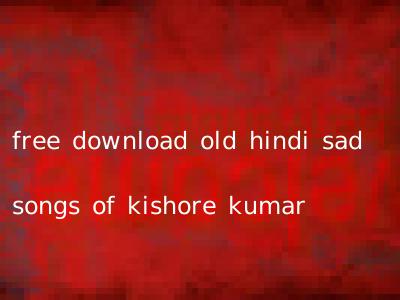 free download old hindi sad songs of kishore kumar