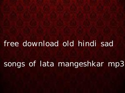 free download old hindi sad songs of lata mangeshkar mp3