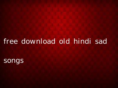 free download old hindi sad songs