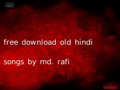 free download old hindi songs by md. rafi