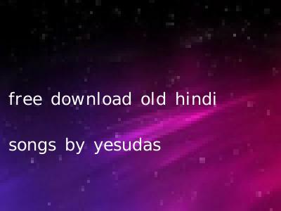 free download old hindi songs by yesudas