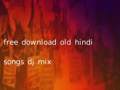 free download old hindi songs dj mix